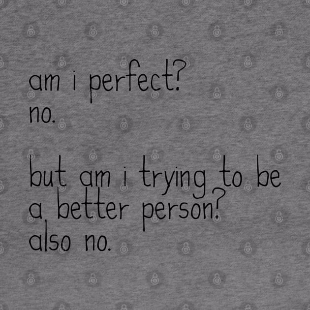 Am I Perfect? No. Funny Sarcastic Saying Meme ver 1, black text by bpcreate